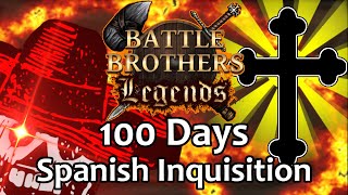 100 Days As The Spanish Inquisition  Battle Brothers Legends Legendary Difficulty [upl. by Sine]