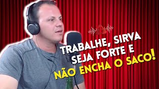 TRABALHE SIRVA SEJA FORTE E NÃO ENCHA O SACO [upl. by Shuma208]