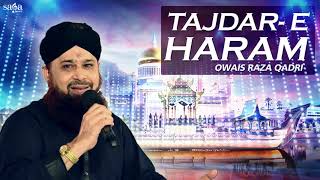 Tajdar E Haram  Ramzan Naats  Owais Raza Qadri Special  Urdu Naats [upl. by Leitnahs]