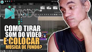 COMO TIRAR SOM DE VÍDEO E COLOCAR MÚSICA DE FUNDO USANDO O EDITOR DE VÍDEO VSDC [upl. by Irved]