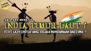 India Timur Laut Sisi Lain India Yang Selalu Mendapatkan Rasisme [upl. by Tisman]