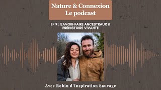 Ep 9  Savoirfaire ancestraux amp Préhistoire vivante  avec Robin dinspiration Sauvage [upl. by Scevour]