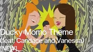 Phineas and Ferb  Ducky Momo Theme Song Feat Candace and VanessaNEW [upl. by Nayr880]