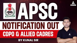 APSC New Notification 2023 OUT  APSC CDPO amp ALLIED Cadres  Full Details By Kunal Sir [upl. by Trauner]