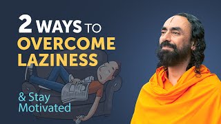 2 Ways to Overcome Laziness and Staying Motivated Always  Swami Mukundananda [upl. by Lluj]