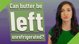 Can butter be left unrefrigerated [upl. by Nitin]