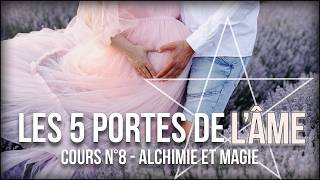 Les 5 portes de lÂme  Cours complet N°8 dAlchimie et de Magie [upl. by Esir]