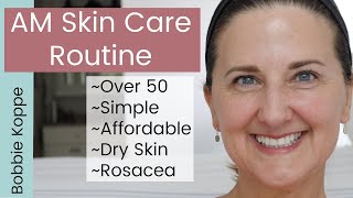 Morning Skin Care for Over 50  Dry Skin  Rosacea  Simple  Affordable [upl. by Pelagias]