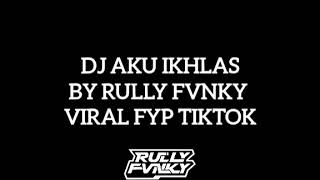 DJ AKU IKHLAS BY RULLY FVNKY  DJ YOWES RAPOPO RASAH DI GETUNI  VIRAL FYP TIKTOK FULL SONG KANE🎧🎧 [upl. by Atig]