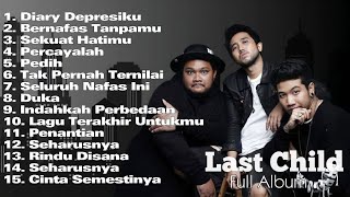 Last Child Full Album Terbaik  Duka  Diary Depresiku  Pedih lastchild [upl. by Eatnhoj]