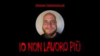 Frank Gramuglia  Io non lavoro più speed up [upl. by Julita]