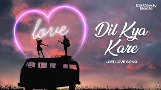 Dil Kya Kare Jab Kisi Se Pyar Ho Jaye  Lofi Hindi Love Song  Ear Candy Beats [upl. by Walrath422]