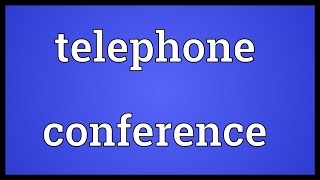 Telephone conference Meaning [upl. by Gunn]