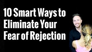 10 Smart Ways to Eliminate Your Fear of Rejection [upl. by Gristede]