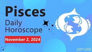 Pisces Daily Horoscope Today November 2 2024 [upl. by Hsirap600]