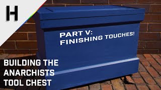 Building the Anarchists Tool chest  Part V Finishing Touches  Hand Tool Woodworking [upl. by Koy]