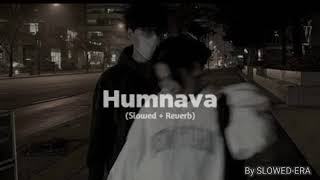 Humnava  Slowed  Reverb by SLOWEDERA [upl. by Wenona]