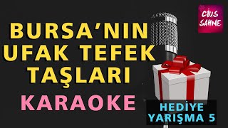 BURSANIN UFAK TEFEK TAŞLARI Karaoke Altyapı Türküler  Yarışma 5 [upl. by Acinod163]