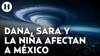 La DANA tormenta tropical Sara y La Niña 2024 ¿Cómo afectarán a México estos fenómenos [upl. by Junno]