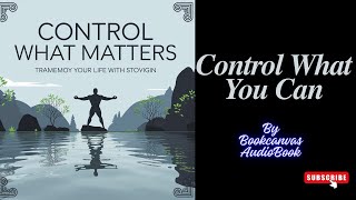 Control What You Can Ignore the Rest Stoic Lessons [upl. by Eirb134]