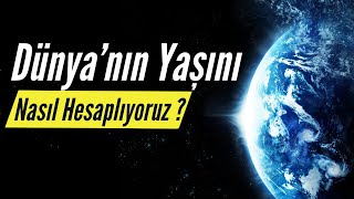 Dünyanın Yaşı Nasıl Hesaplanır [upl. by Igiul]