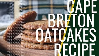 Traditional Cape Breton Oatcakes Recipe [upl. by Eob430]