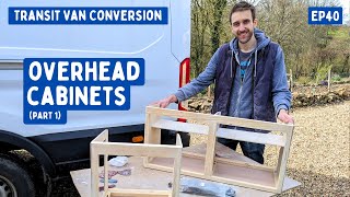 Campervan Overhead Cabinets Spacious amp lightweight  Part 1  Transit Van Conversion E40 [upl. by Steel911]