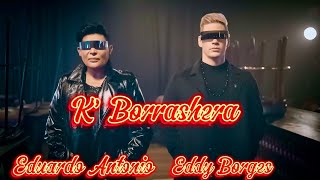 Eddy Borges X Eduardo Antonio  K Borrashera  Video Oficial [upl. by Nibram]