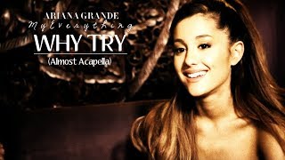 Why Try  Ariana Grande Almost Acapella [upl. by Stephanie]