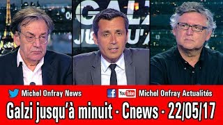 Michel Onfray  Galzi jusqua minuit Alain Finkielkraut Cnews 2017 05 22 [upl. by Trip]