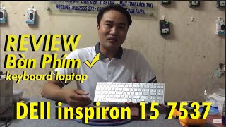 Đánh giá Chất Lượng Bàn Phím Laptop DEll inspiron 7537 15 7537 Lưu ý Sử dụng Bảo quản [upl. by Weidner]