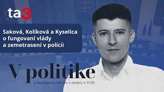 V politike Saková Kolíková a Kyselica o fungovaní vlády a zemetrasení v polícii [upl. by Shuma]