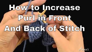 How to Increase in Knitting  Purl in Front and Back of Stitch  An Annie’s Tutorial [upl. by Eudo815]