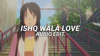 ishq wala love『audio edit』 [upl. by Retnyw]