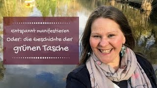 ⭐ Entspannt manifestieren  oder die Geschichte von der grünen Tasche ⭐ [upl. by Cullin]