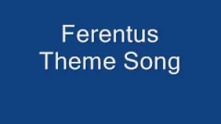 Ferentus Theme Song [upl. by Eceela]