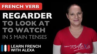 Regarder to look at  to watch in 5 Main French Tenses [upl. by Weig]