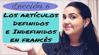 Los artículos definidos e indefinidos en francés  les articles définis et indéfinis Lección 6 [upl. by Etiam]