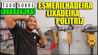 TUDO SOBRE ESMERILHADEIRA LIXADEIRA E POLITRIZ DIFERENÇAS [upl. by Clorinda]