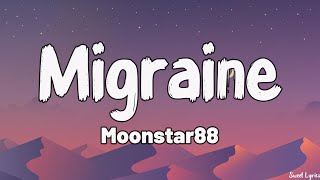 Migraine Lyrics  Moonstar88 [upl. by Atinal]