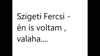 Szigeti Fercsi  én is voltam valaha [upl. by Walsh]