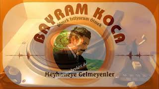 BAYRAM KOCA  MEYHANEYE GELMİYENLER Gazel [upl. by Ueihttam]