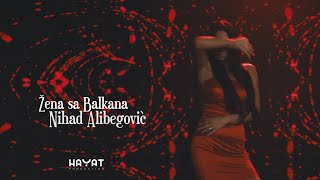 NIHAD ALIBEGOVIĆ  Žena sa Balkana Official Video 2021 [upl. by Anesuza]