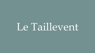 How to Pronounce Le Taillevent Correctly in French [upl. by Nahtnamas]