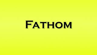 Pronunciation of Fathom [upl. by Airamahs917]