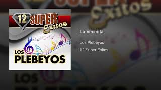 La Vecinita  Los Plebeyos  12 Super Exitos [upl. by Colpin]