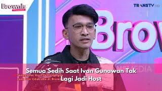 Semua Sedih Saat Ivan Gunawan Tak Lagi Jadi Host  BROWNIS 9124 P1 [upl. by Ahtiuqal263]