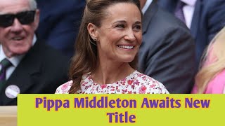 Pippa Middleton Receives Royal Title After Outing with Princess Kate A Gesture of Family Unity [upl. by Hagai]