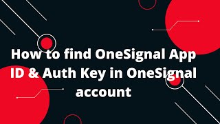 How to find OneSignal App ID amp Auth Key in OneSignal account [upl. by O'Conner]