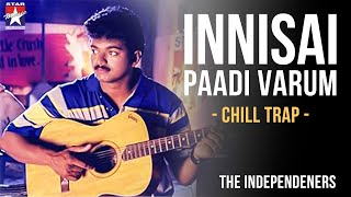 Innisai Paadivarum  Chill Trap  Thulladha Manamum Thullum  Vijay  The Independeners [upl. by Nylaj414]